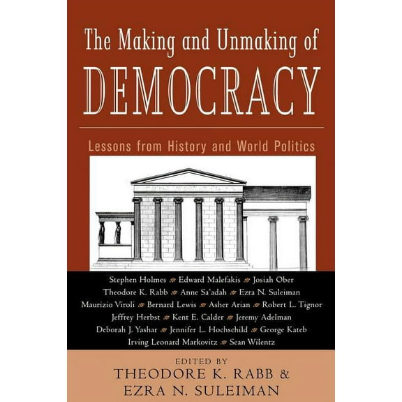 The Making and Unmaking of Democracy: Lessons from History and World Politics, (Paperback)