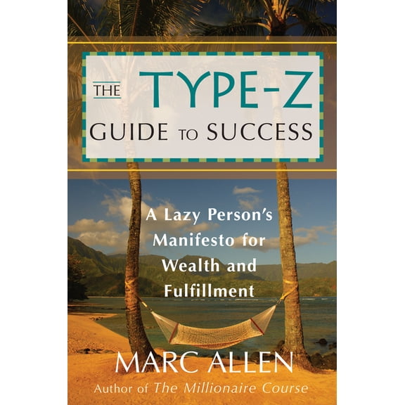 The Type-Z Guide to Success: A Lazy Person's Manifesto to Wealth and Fulfillment, (Paperback)
