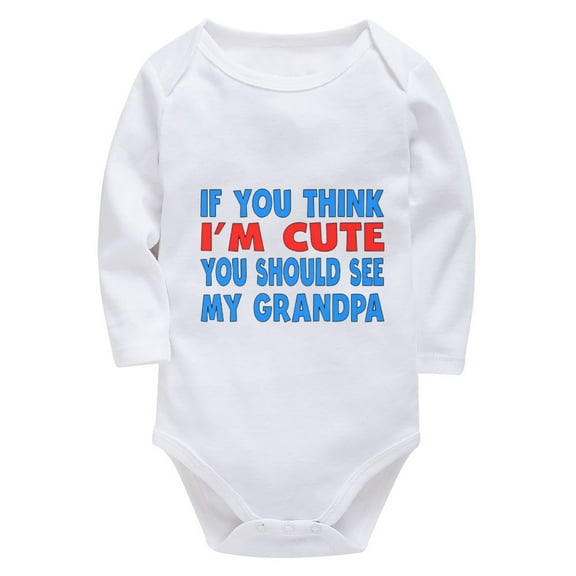 If You Think I'm Cute You Should See My Grandpa Infant Girls Outfits Long Sleeve Baby Boy Outfits Newborn White Plain Onsies