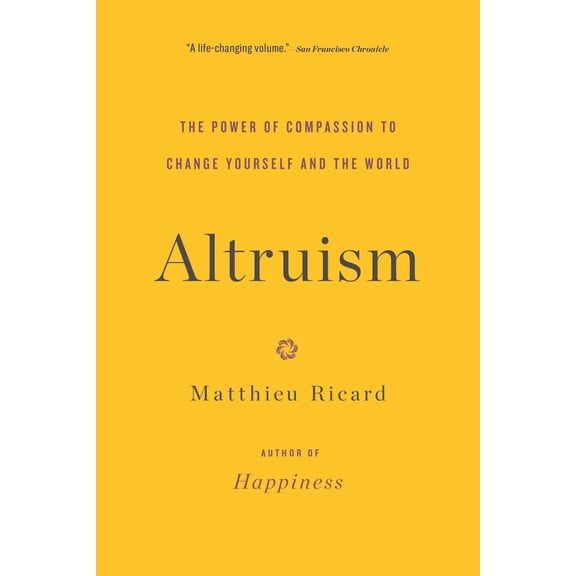 Pre-Owned Altruism: The Power of Compassion to Change Yourself and the World (Paperback) 031620823X 9780316208239