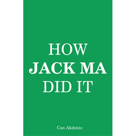 How Jack Ma Did It: An Analysis of Alibaba's Success (Best Business Books) - (Jack Ma Best Speech)