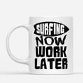 thumbnail image 2 of Coffee Mugs Surfing Now Work Later Funny Gifts for Surf Lovers, Surfer Women or Men, Surfers Coffee Lovers 11oz 15oz White Mug Christmas Gift, 2 of 7