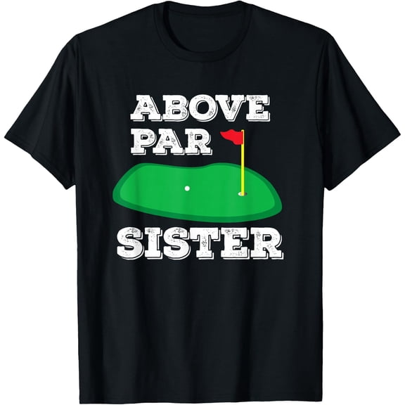 Women Above Par Golf Sister T-Shirt Size S-5XL