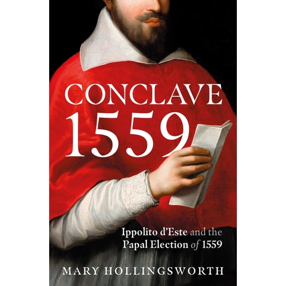 Conclave 1559 : Ippolito d'Este and the Papal Election of 1559 (Hardcover)