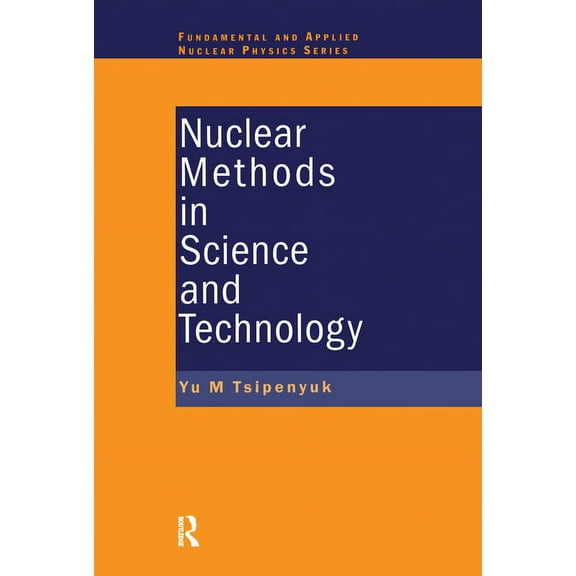 Fundamental and Applied Nuclear Physics Nuclear Methods in Science and Technology, (Paperback)