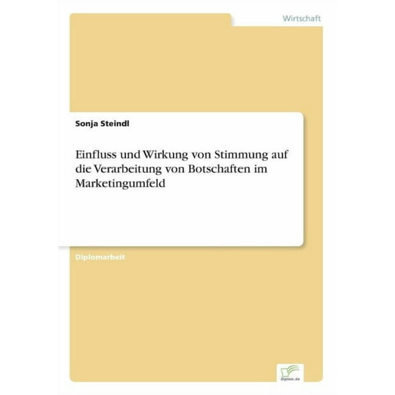 Einfluss und Wirkung von Stimmung auf die Verarbeitung von Botschaften im Marketingumfeld, (Paperback)