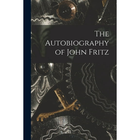 The Autobiography of John Fritz, (Paperback)