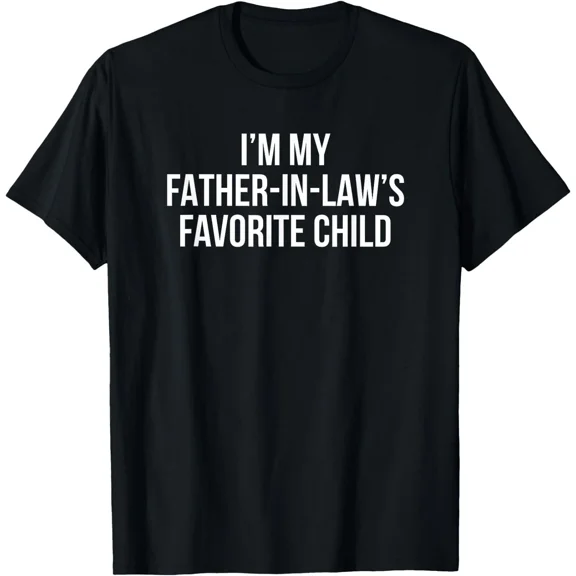 I’m My Father in Law’s Favorite Child Funny Family Humor Retro Quote Unisex T-Shirt, up to size 5XL