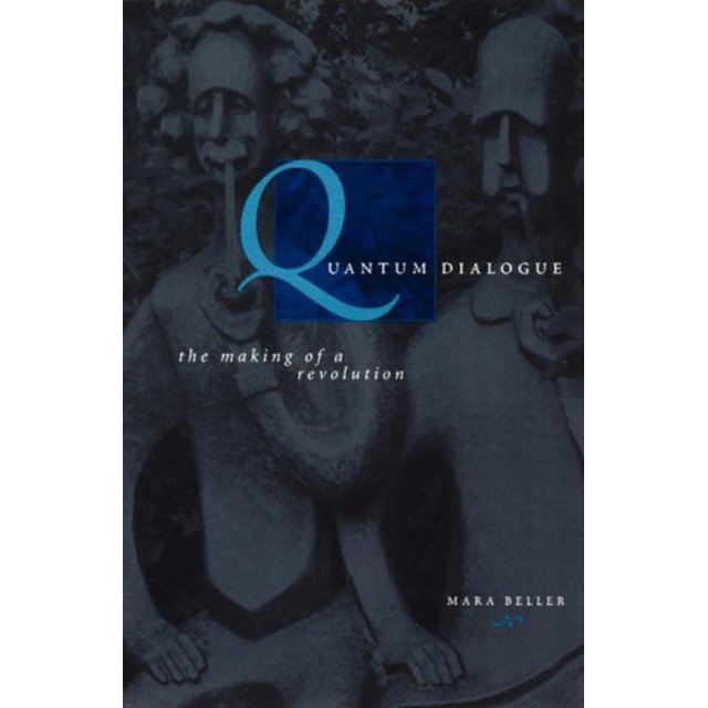 Quantum Dialogue: The Making of a Revolution (Science & its Conceptual Foundations Series SCF (CHUP))