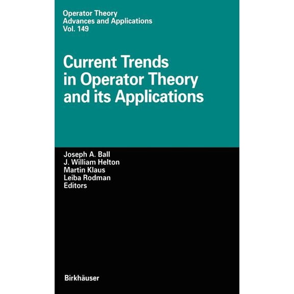 Operator Theory: Advances and Applicatio Current Trends in Operator Theory and Its Applications, Book 149, (Hardcover)