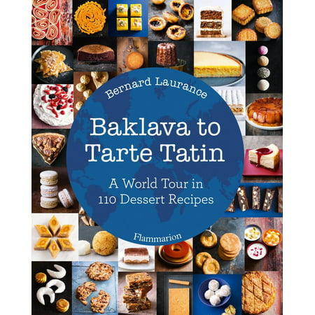 Baklava to Tarte Tatin : A World Tour in 110 Dessert (Best Baklava In Dubai)