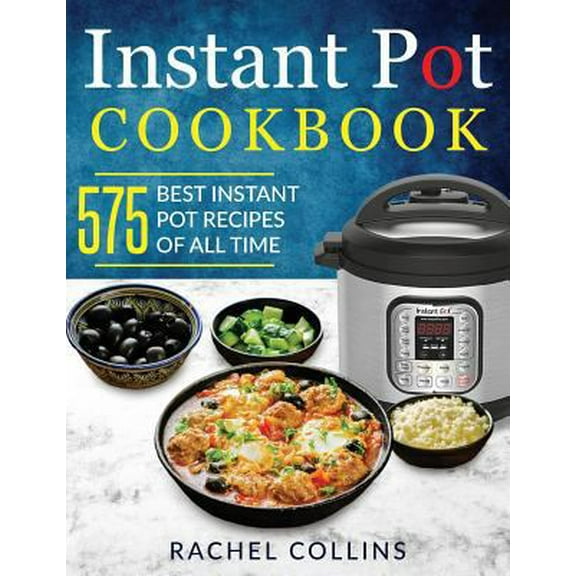 Pre-Owned Instant Pot Cookbook: 575 Best Instant Pot Recipes of All Time (with Nutrition Facts, Easy and Healthy Recipes) (Paperback) 1790464897 9781790464890