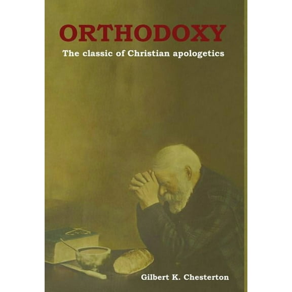 Orthodoxy: The classic of Christian apologetics, (Hardcover)