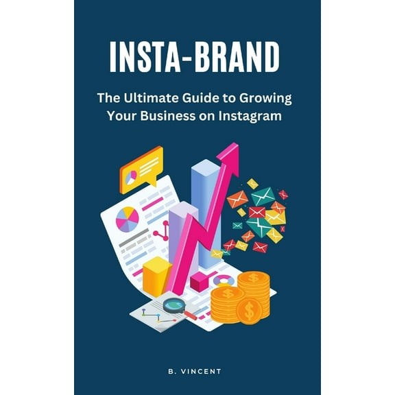 Insta-Brand: The Ultimate Guide to Growing Your Business on Instagram, (Paperback)