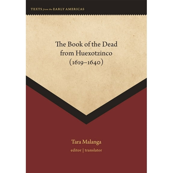 Texts from the Early Americas The Book of the Dead from Huexotzinco (1619-1640), (Hardcover)