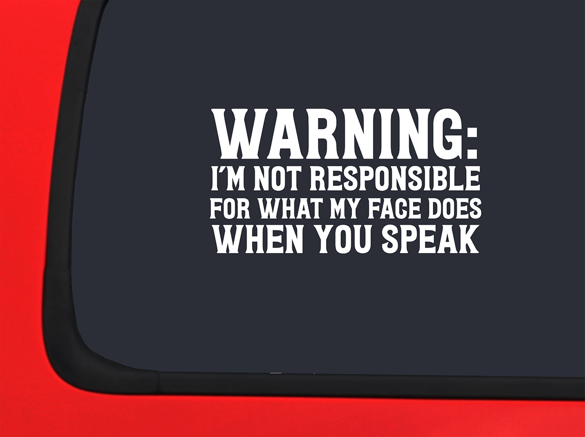 Car Sticker Not Responsible For What My Face Does When You Speak Funny
