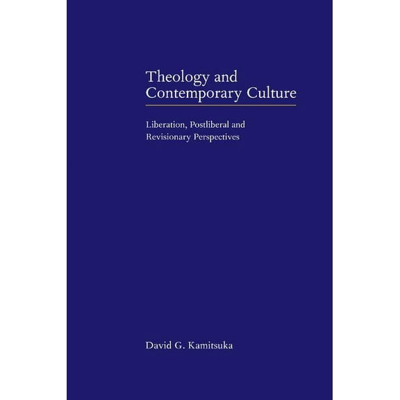 Theology and Contemporary Culture: Liberation, Postliberal and Revisionary Perspectives, (Hardcover)