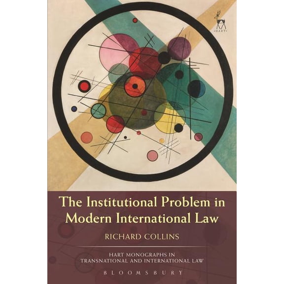 Hart Monographs in Transnational and Int The Institutional Problem in Modern International Law, (Paperback)