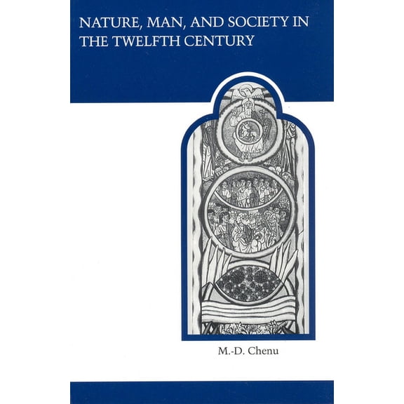 Mart Medieval Academy Reprints for Teaching: Nature, Man, and Society in the Twelfth Century: Essays on New Theological Perspectives in the Latin West (Paperback)