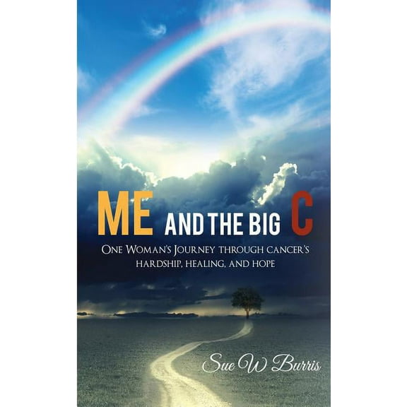 Me and the Big C: One Woman's Journey through cancer's hardship, healing, and hope, (Paperback)