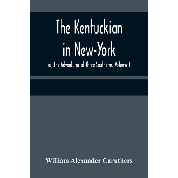 The Kentuckian in New-York; or, The Adventures of Three Southerns. Volume 1, (Paperback)