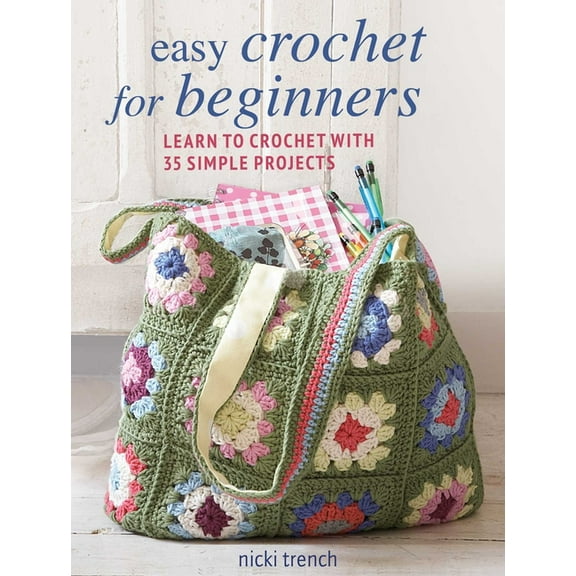 Easy Crochet for Beginners: Learn to Crochet with 35 Simple Projects (Paperback)