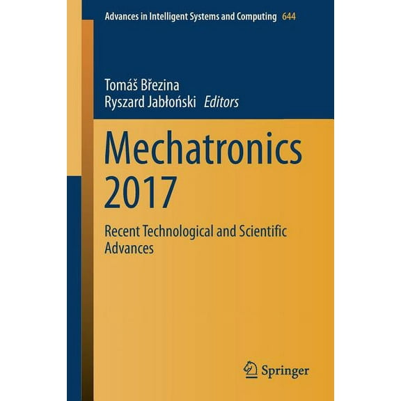 Advances in Intelligent Systems and Comp Mechatronics 2017: Recent Technological and Scientific Advances, Book 644, (Paperback)