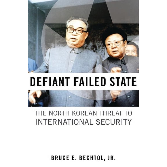 Defiant Failed State: The North Korean Threat to International Security, (Hardcover)