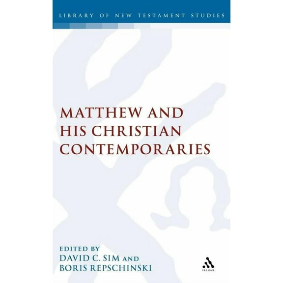 Library of New Testament Studies Matthew and His Christian Contemporaries, Book 333, (Hardcover)