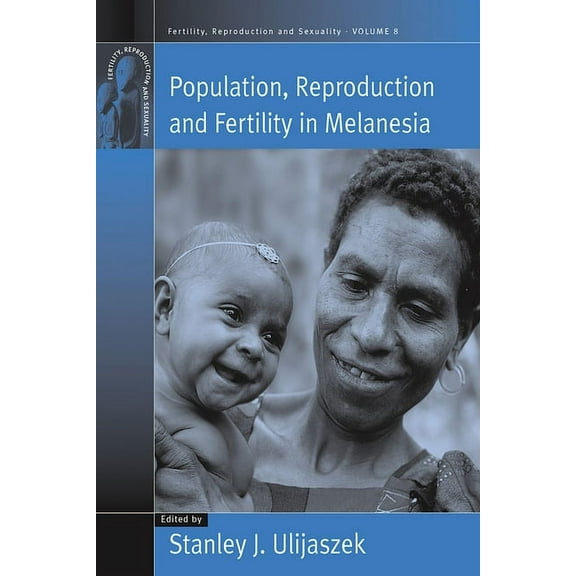 Fertility, Reproduction and Sexuality: S Population, Reproduction and Fertility in Melanesia, Book 8, (Hardcover)