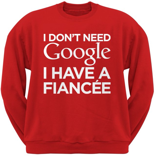 I Don't Need Google I Have a Fiancee Red Adult Crew Neck Sweatshirt