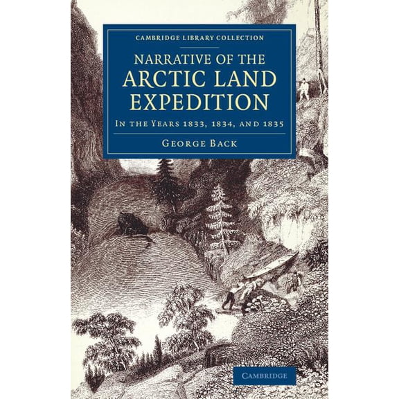Cambridge Library Collection - Polar Exp Narrative of the Arctic Land Expedition to the Mouth of the Great Fish River, and Along the Shores of the Arctic Ocean: , (Paperback)