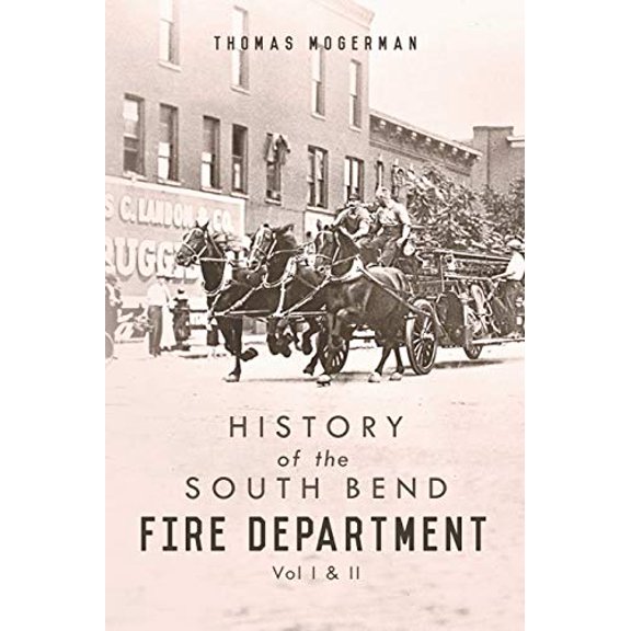 History of the South Bend Fire Department: Vol I & II (Paperback)