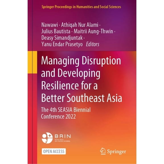 Springer Proceedings in Humanities and S Managing Disruption and Developing Resilience for a Better Southeast Asia: The 4th Seasia Biennial Conference 2022, (Hardcover)