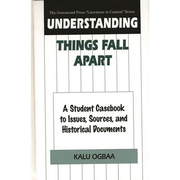 Greenwood Press Literature in Context Understanding Things Fall Apart: A Student Casebook to Issues, Sources, and Historical Documents, (Hardcover)
