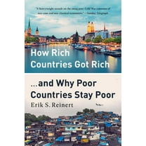 How Rich Countries Got Rich ... and Why Poor Countries Stay Poor, (Paperback)