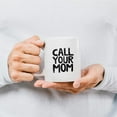 thumbnail image 3 of Funny Quote Call Your Mom Ceramic Mug-11 Ounces Funny College Dorm Coffee Milk Tea Mug Cup,Son Daughter Gifts, Freshman Gifts,Graduation Gifts, 3 of 4