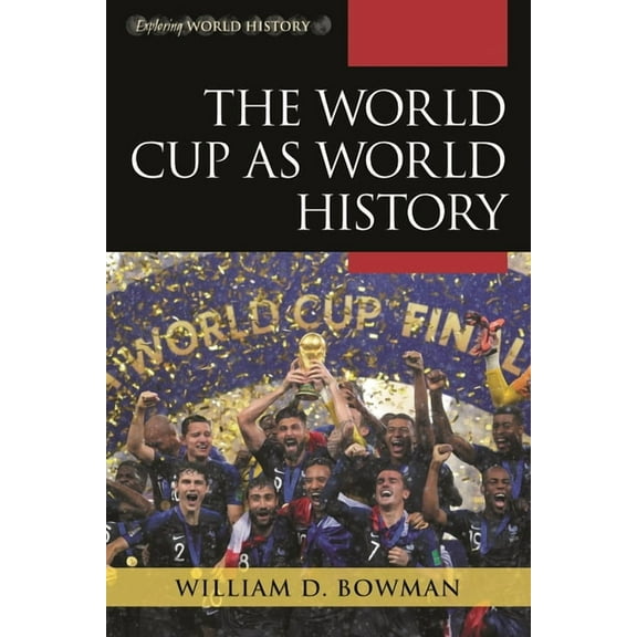 Exploring World History The World Cup as World History, (Paperback)