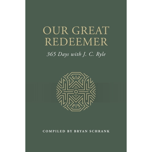Our Great Redeemer: 365 Days with J. C. Ryle, (Hardcover)