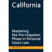Mastering the Pre-Litigation Phase in Personal Injury Law: California, (Paperback)