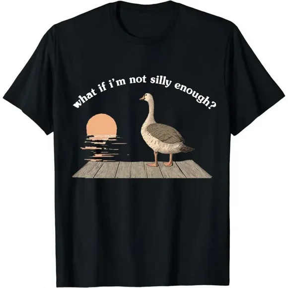 Funny Goose Duck What If I Am Silly Enough Humorous Animal Graphic N4876 Unisex T-Shirt, S-5XL