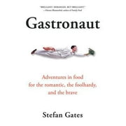 Gastronaut : Adventures in Food for the Romantic, the Foolhardy, and the Brave, Used [Paperback]