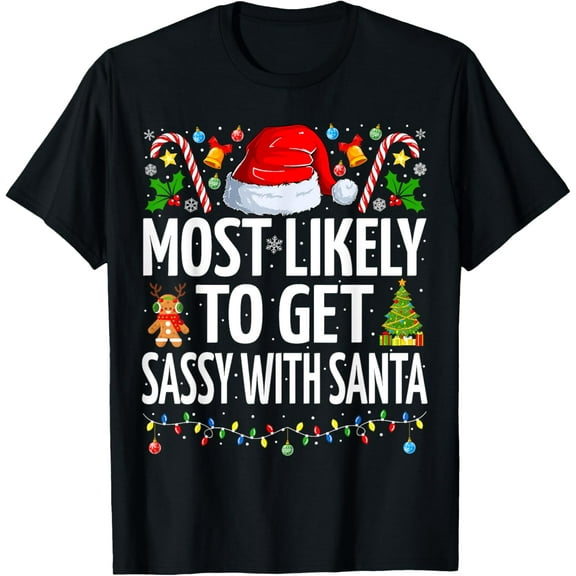 Most Likely To Get Sassy With Santa Funny Family Christmas T-Shirt