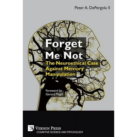 Cognitive Science and Psychology: Forget Me Not: The Neuroethical Case Against Memory Manipulation (Paperback)