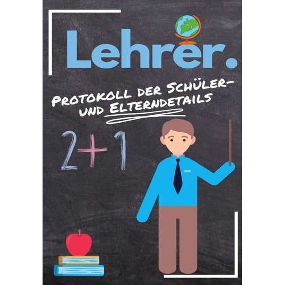 Lehrer - Protokoll der SchÃ¼ler- und Elterndetails: Protokollieren Sie alle SchÃ¼ler-, Eltern-, Notfallkontakt- und medizi, (Paperback)