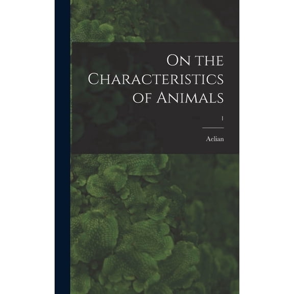 On the Characteristics of Animals; 1, (Hardcover)