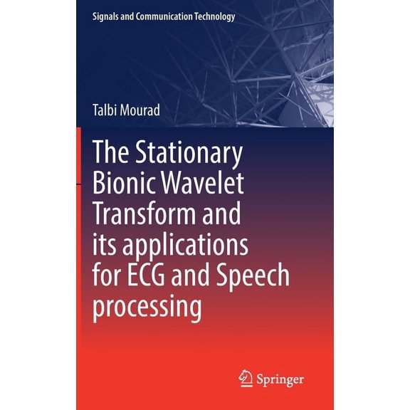 Signals and Communication Technology The Stationary Bionic Wavelet Transform and Its Applications for ECG and Speech Processing, (Hardcover)