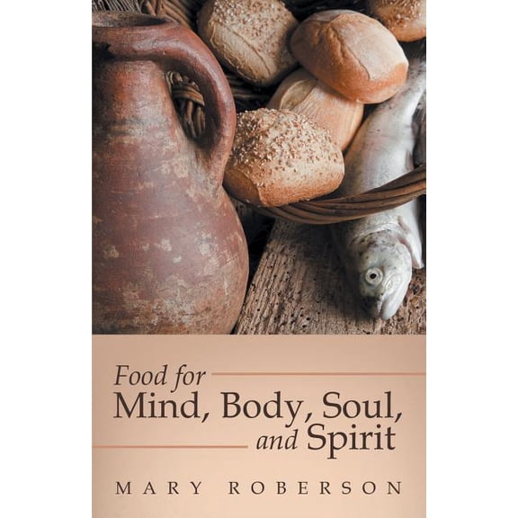 Food for Mind, Body, Soul, and Spirit (Paperback)