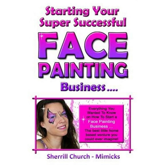 Starting Your Super Successful Face Painting Business