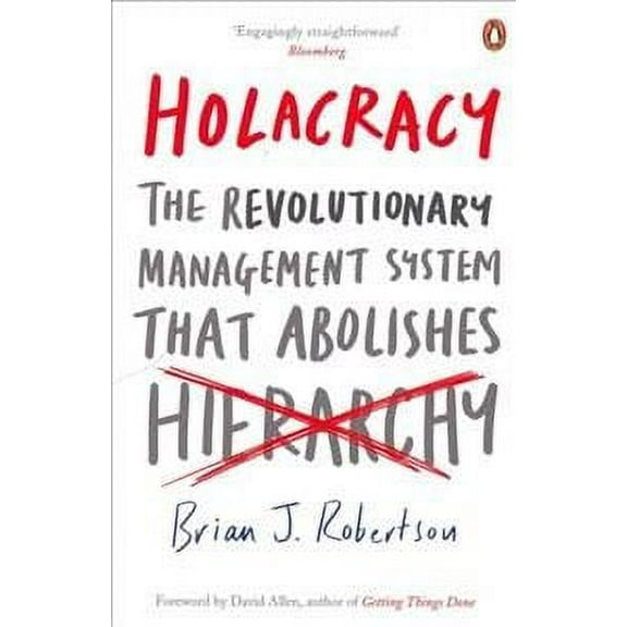 Holacracy: The Revolutionary Management System that Abolishes Hierarchy